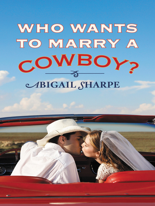 Title details for Who Wants to Marry a Cowboy? by Abigail Sharpe - Available